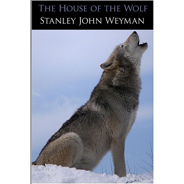 House of the Wolf, Stanley J Weyman