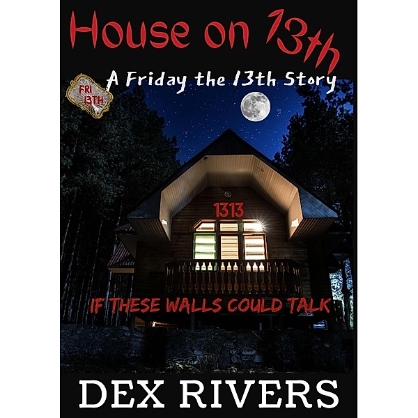 House on 13th (A Friday the 13th Story) / A Friday the 13th Story, Dex Rivers