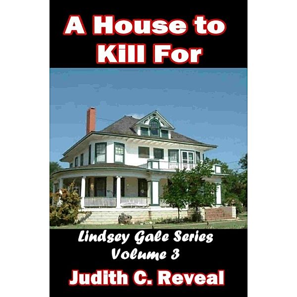 House to Kill For: LIndsey Gale Series Vol. 3, Judith C. Reveal