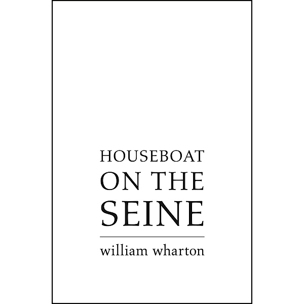 Houseboat on the Seine, William Wharton