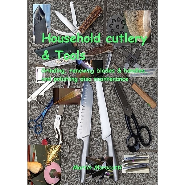 Household cutlery & Tools - Grinding, renewing blades & handles, and polishing disc maintenance, Martin Morocutti
