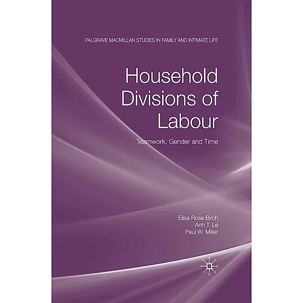 Household Divisions of Labour / Palgrave Macmillan Studies in Family and Intimate Life, E. Birch, A. Le, P. W. Miller