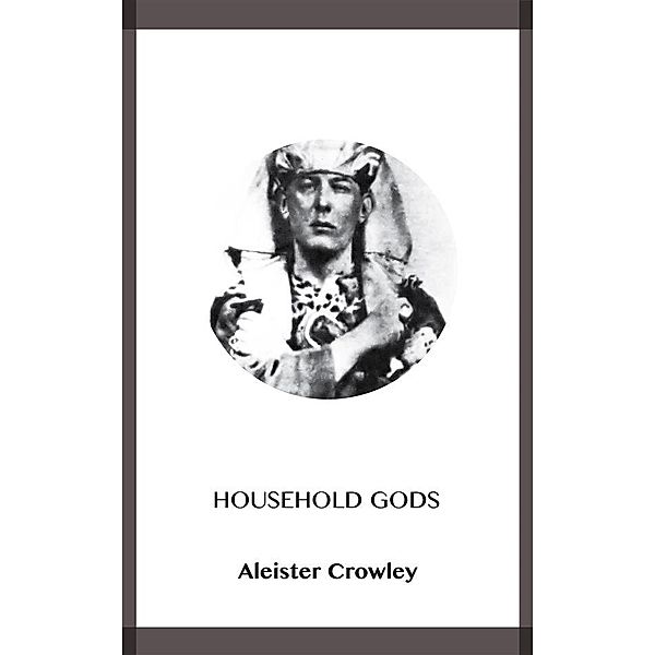 Household Gods, Aleister Crowley