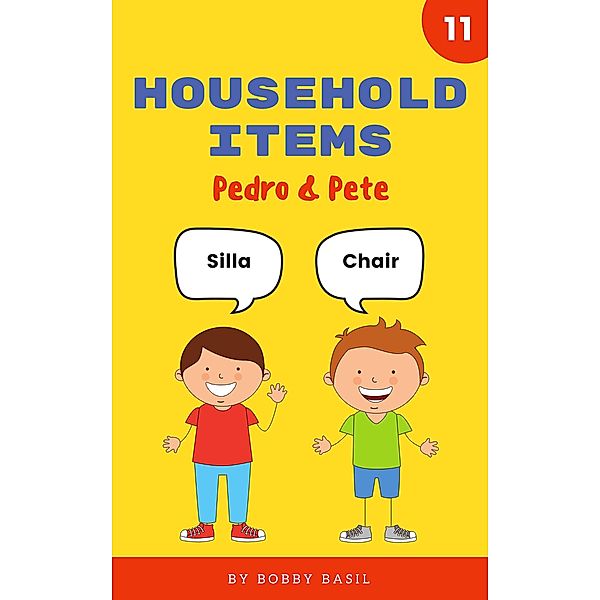 Household Items: Learn Basic Spanish to English Words (Pedro & Pete Spanish Kids, #11) / Pedro & Pete Spanish Kids, Bobby Basil