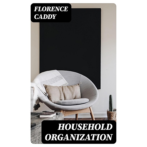 Household Organization, Florence Caddy