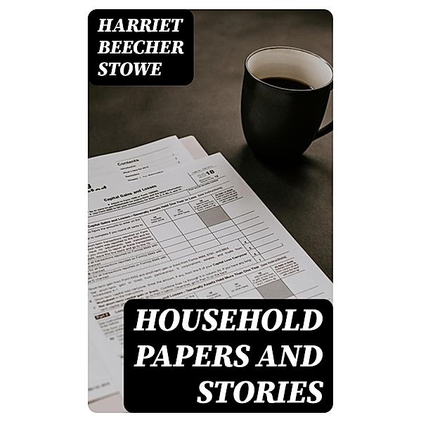 Household Papers and Stories, Harriet Beecher Stowe