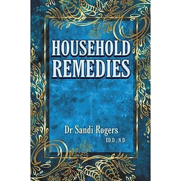 Household Remedies / Sandi Rogers Publishing, Sandi Rogers