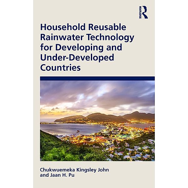 Household Reusable Rainwater Technology for Developing and Under-Developed Countries, Chukwuemeka Kingsley John, Jaan H. Pu
