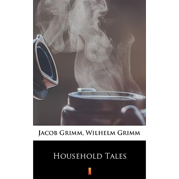 Household Tales, Jacob Grimm, Wilhelm Grimm