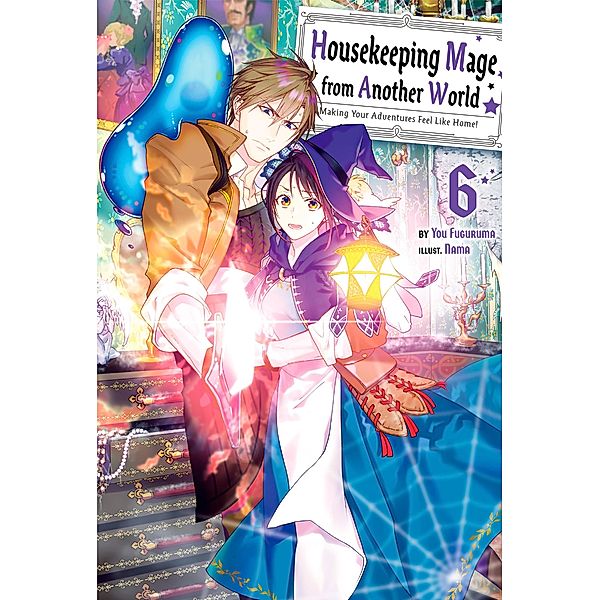 Housekeeping Mage from Another World: Making Your Adventures Feel Like Home! Volume 6 / Housekeeping Mage from Another World: Making Your Adventures Feel Like Home! (Manga) Bd.6, You Fuguruma