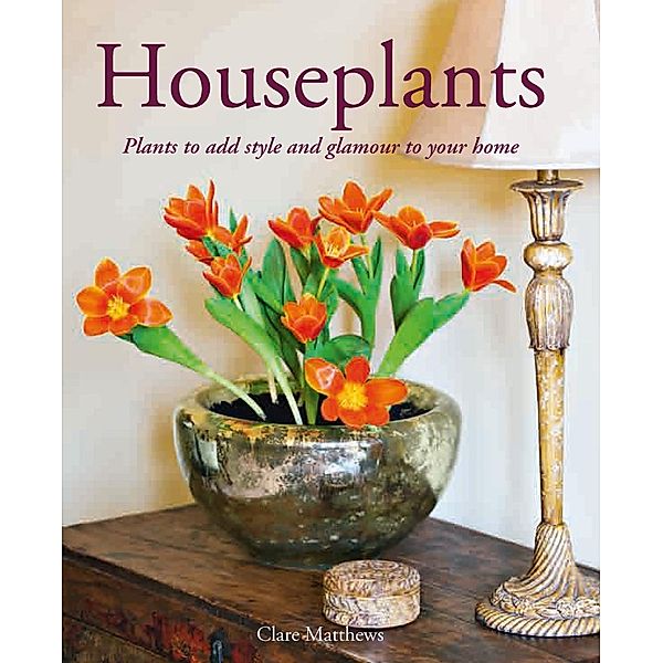 Houseplants / IMM Lifestyle Books, Clare Matthews