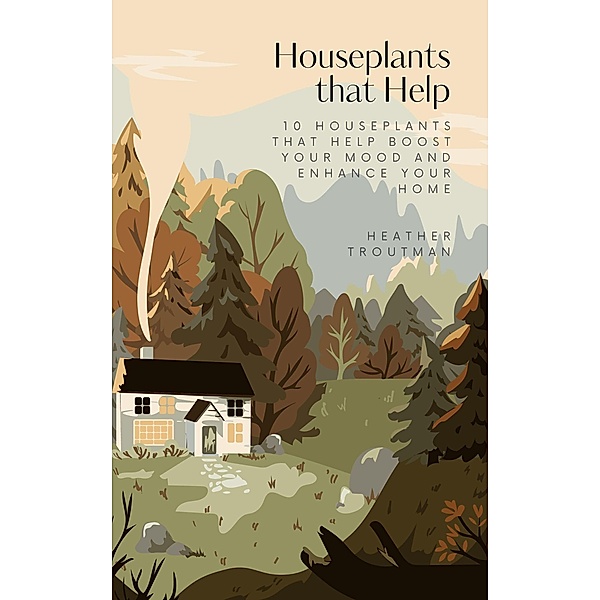 Houseplants that Help, Heather Troutman