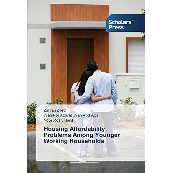Housing Affordability Problems Among Younger Working Households, Zafirah Zyed, Wan Nor Azriyati Wan Abd Aziz, Noor Rosly Hanif