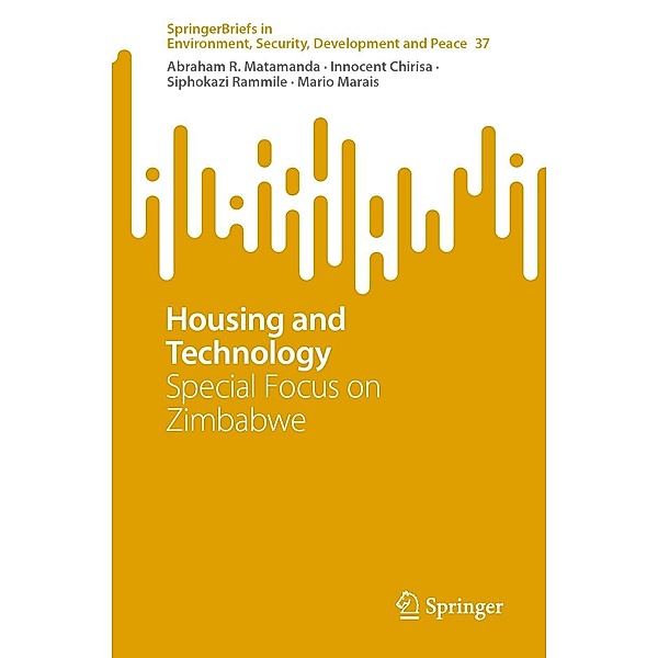 Housing and Technology / SpringerBriefs in Environment, Security, Development and Peace Bd.37, Abraham R. Matamanda, Innocent Chirisa, Siphokazi Rammile, Mario Marais