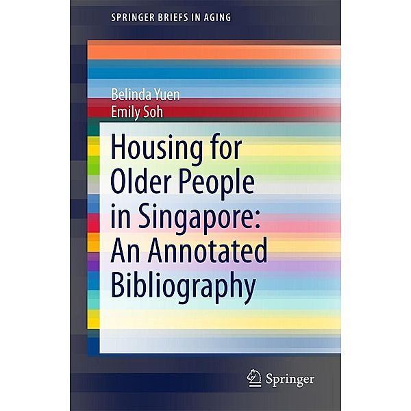 Housing for Older People in Singapore: An Annotated Bibliography / SpringerBriefs in Aging, Belinda Yuen, Emily Soh