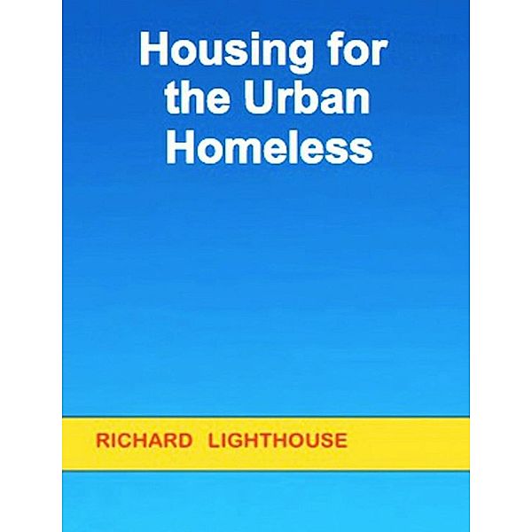 Housing for the Urban Homeless, Richard Lighthouse