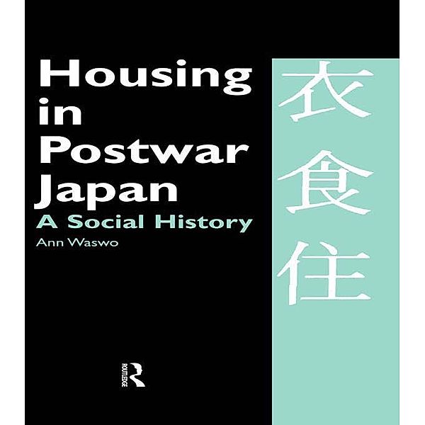 Housing in Postwar Japan - A Social History, Ann Waswo