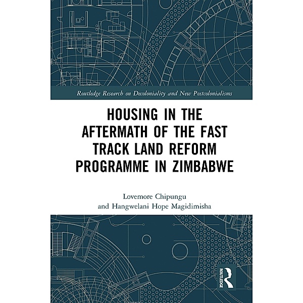 Housing in the Aftermath of the Fast Track Land Reform Programme in Zimbabwe, Lovemore Chipungu, Hangwelani Hope Magidimisha