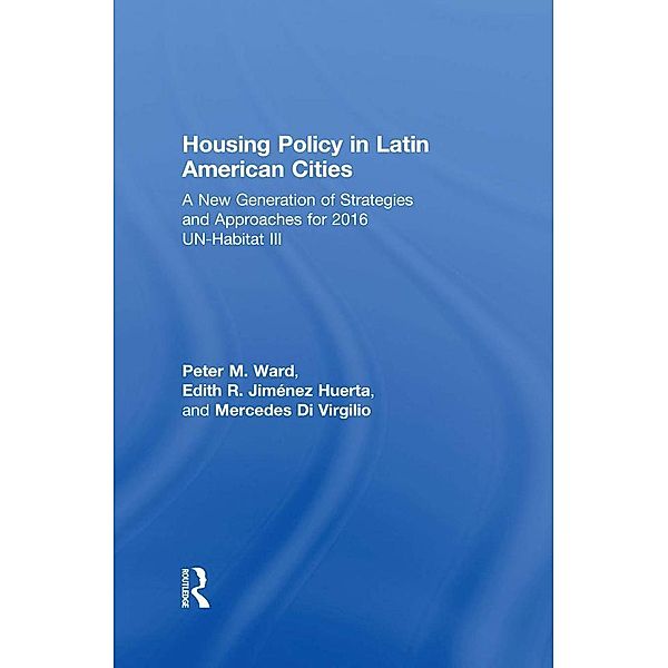 Housing Policy in Latin American Cities, Peter M. Ward, Edith R. Jiménez Huerta, María Mercedes Di Virgilio