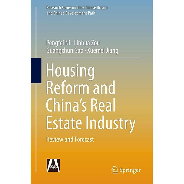 Housing Reform and China's Real Estate Industry / Research Series on the Chinese Dream and China's Development Path, Pengfei Ni, Linhua Zou, Guangchun Gao, Xuemei Jiang
