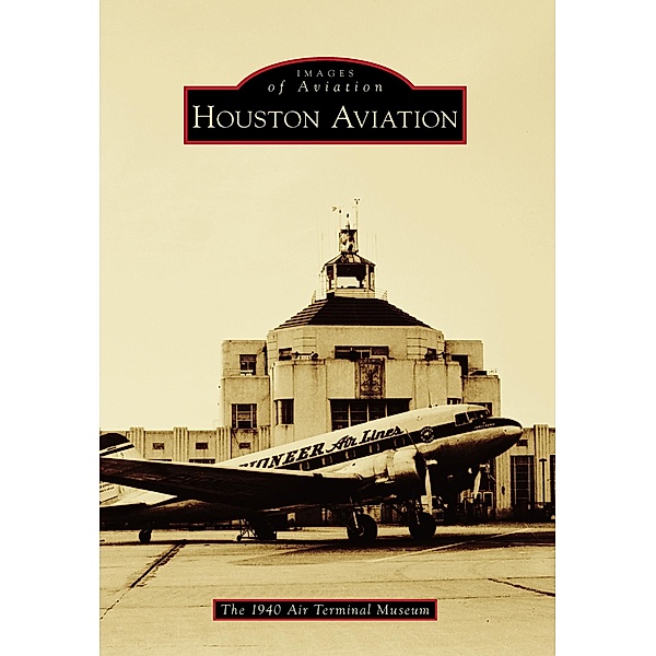 Houston Aviation, The 1940 Air Terminal Museum
