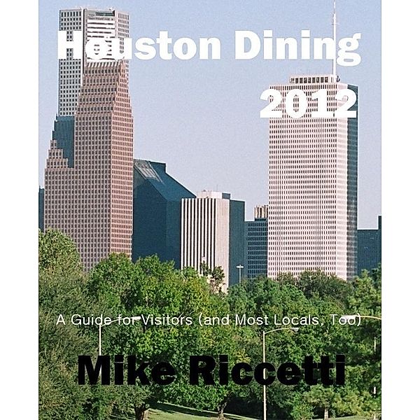 Houston Dining Index - A Guide for Visitors (and Most Locals, Too), Mike Riccetti