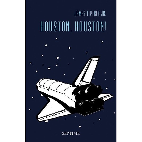 Houston, Houston! / Sämtliche Erzählungen Bd.3, James Tiptree Jr.