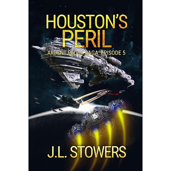 Houston's Peril: Ardent Redux Saga: Episode 5 / Ardent Redux Saga, J. L. Stowers