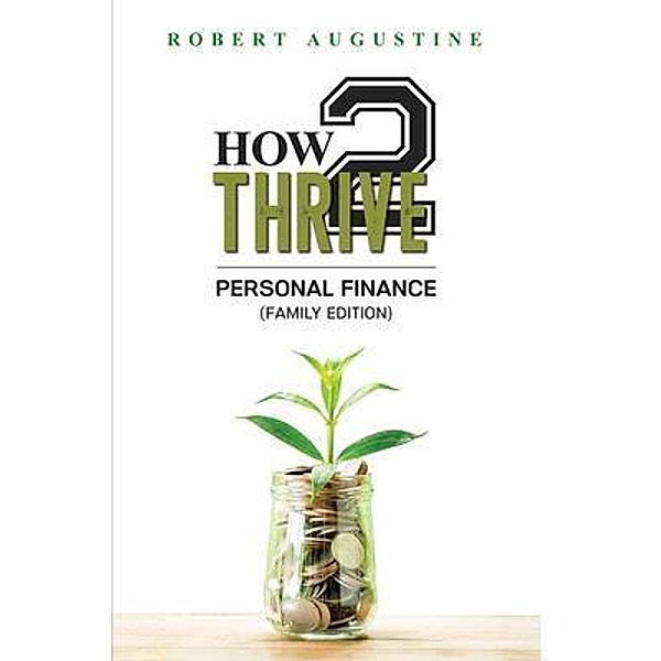 How 2 Thrive Personal Finance / Robert Augustine, Robert Augustine