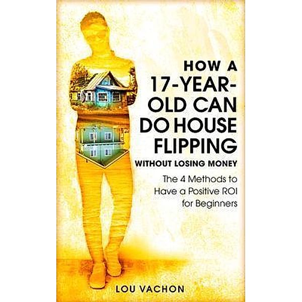 How a 17-Year-Old Can Do House Flipping Without Losing Money / ManyExpertAdvice, Lou Vachon