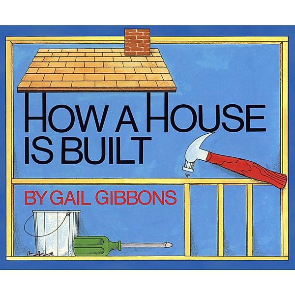 How a House is Built (Unabridged), Gail Gibbons