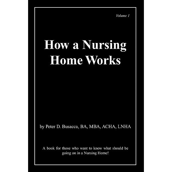 How a Nursing Home Works, Peter D. Busacca Ba Mba Acha Lnha