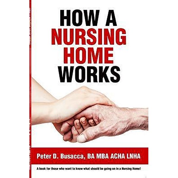 How a Nursing Home Works / PageTurner, Press and Media, Peter D. Busacca Ba Mba Acha Lnha