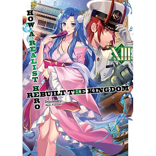 How a Realist Hero Rebuilt the Kingdom: Volume 13 / How a Realist Hero Rebuilt the Kingdom Bd.13, Dojyomaru