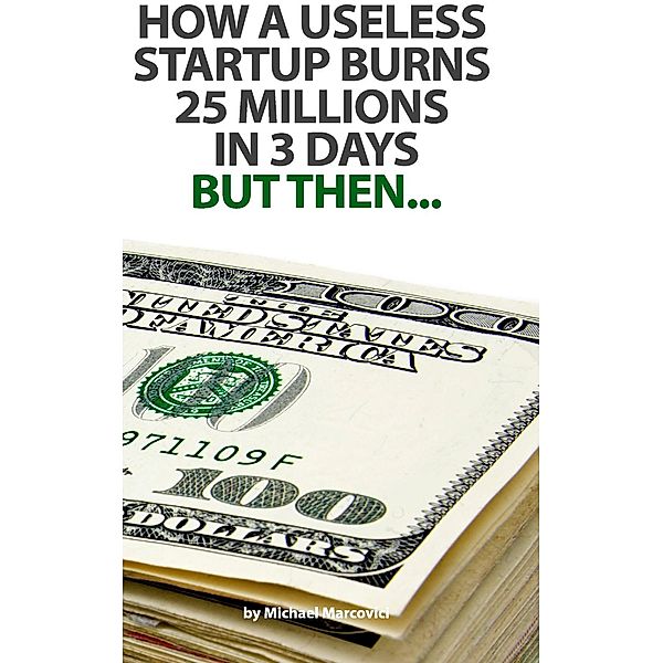 How a useless startup burns 25 millions in 3 days, Michael Marcovici