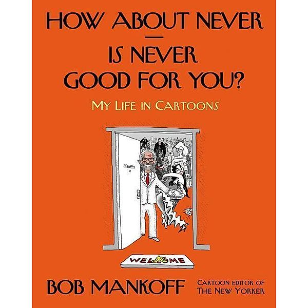 How About Never - Is Never Good for You?, Robert Mankoff