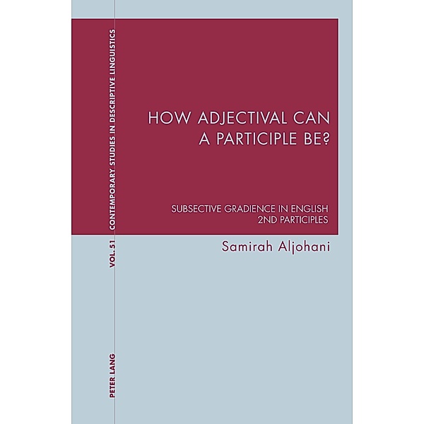 How adjectival can a participle be? / Contemporary Studies in Descriptive Linguistics Bd.51, Samirah Aljohani