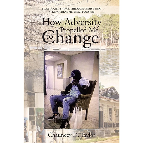 How Adversity Propelled Me to Change, Chauncey D. Taylor