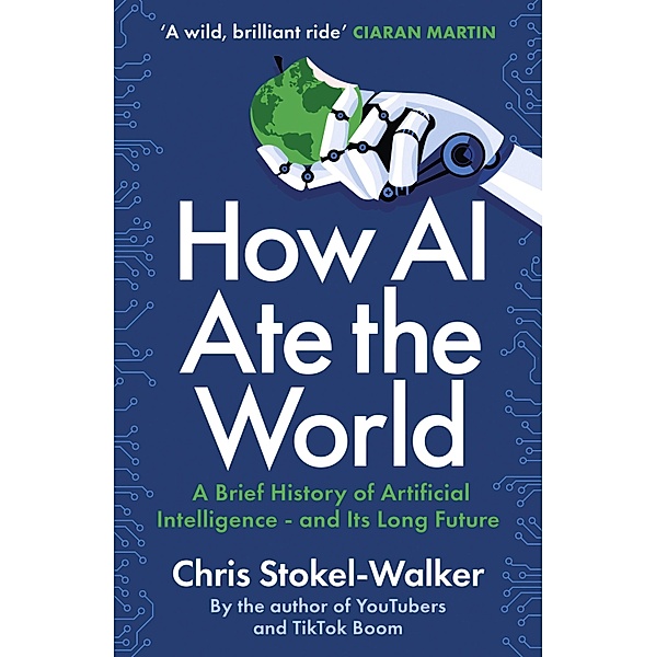 How AI Ate the World, Chris Stokel-Walker