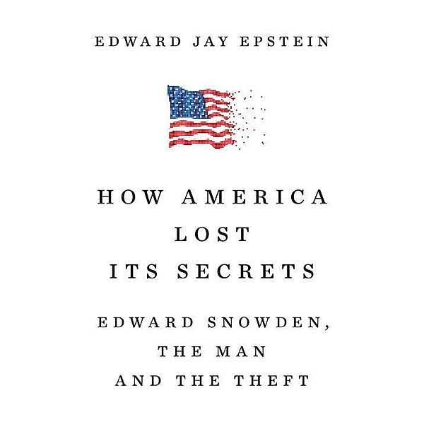 How America Lost Its Secrets, Edward J. Epstein