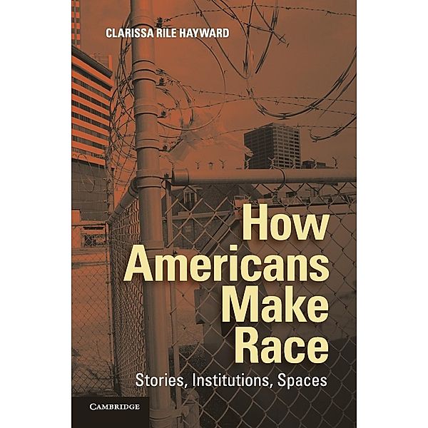 How Americans Make Race, Clarissa Rile Hayward