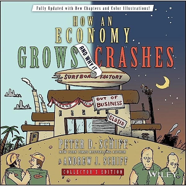 How an Economy Grows and Why It Crashes, Collector's Edition, Peter D. Schiff, Andrew J. Schiff