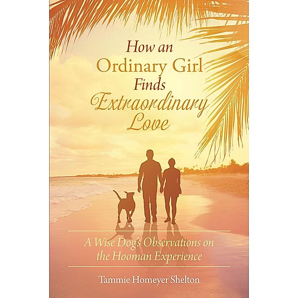 How an Ordinary Girl Finds Extraordinary Love, Tammie Homeyer Shelton