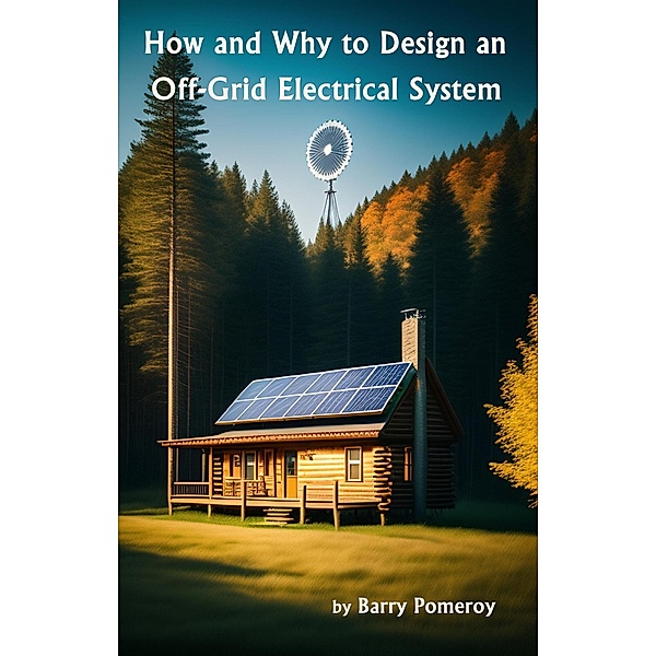 How and Why to Design an Off-Grid Electrical System, Barry Pomeroy