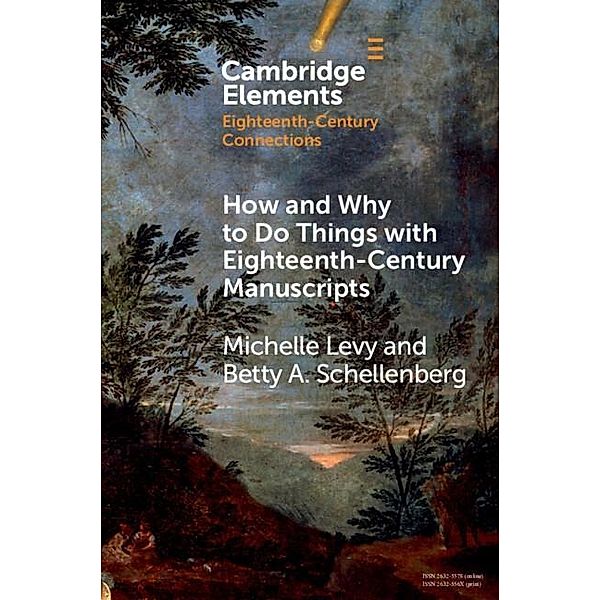 How and Why to Do Things with Eighteenth-Century Manuscripts / Elements in Eighteenth-Century Connections, Michelle Levy