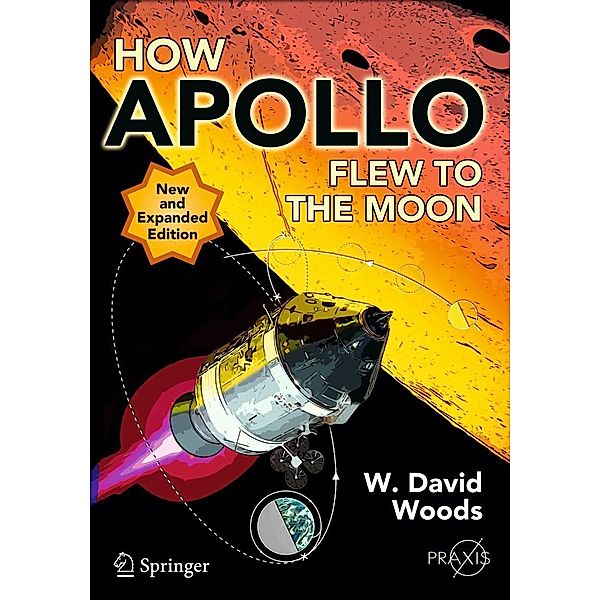 How Apollo Flew to the Moon / Springer Praxis Books, W. David Woods