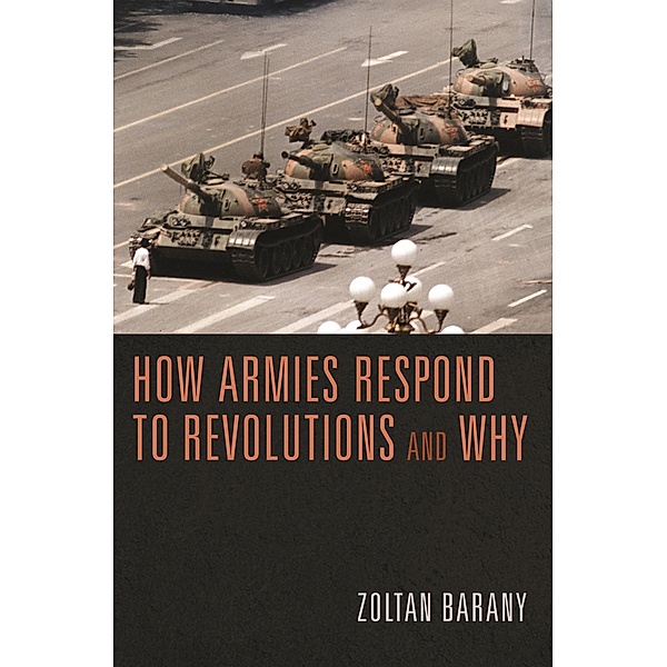 How Armies Respond to Revolutions and Why, Zoltan Barany