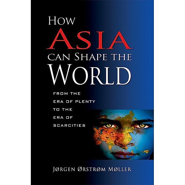 How Asia Can Shape the World, Jorgen Orstrom Moller