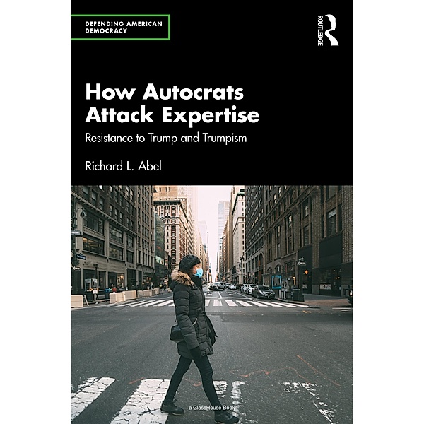 How Autocrats Attack Expertise, Richard L. Abel