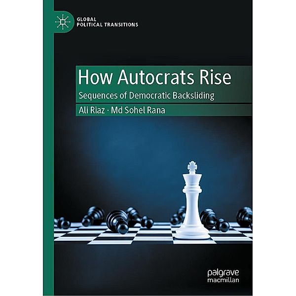 How Autocrats Rise / Global Political Transitions, Ali Riaz, Md Sohel Rana